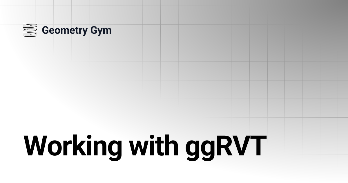 Working with ggRVT | Geometry Gym