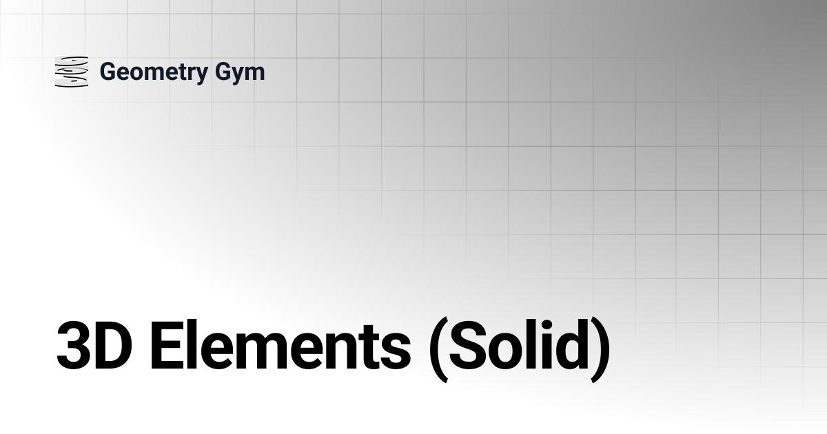 3D Elements (Solid) | Geometry Gym