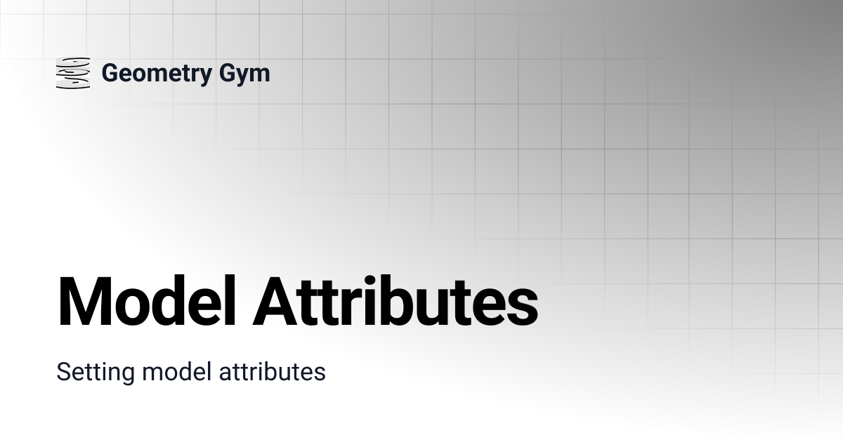 Model Attributes | Geometry Gym