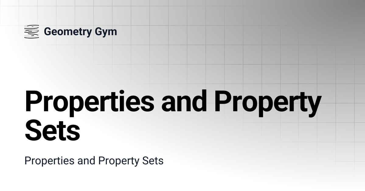 Properties and Property Sets | Geometry Gym