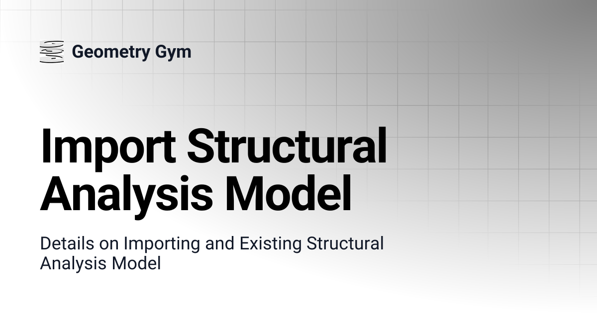 Import Structural Analysis Model | Geometry Gym