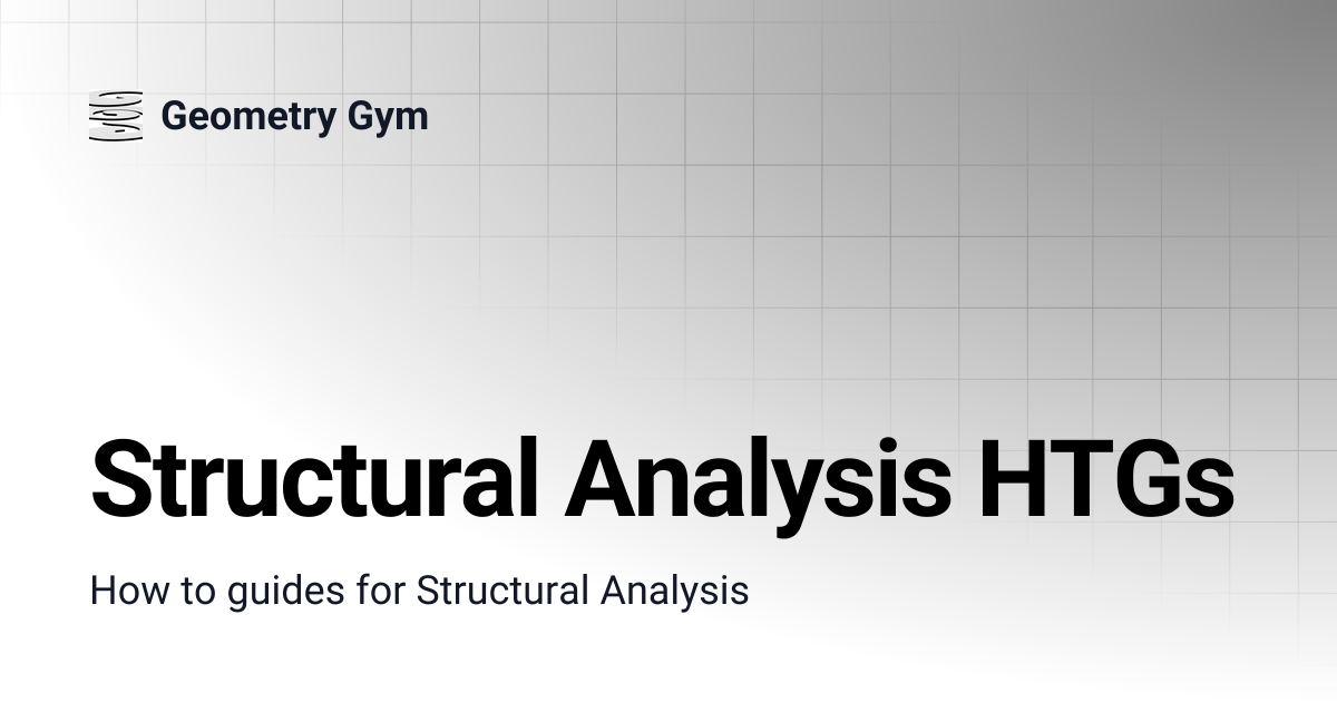 Structural Analysis HTGs | Geometry Gym
